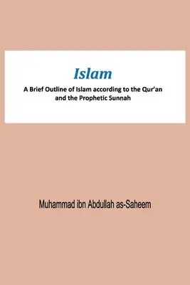 Muhammad Ibn Abdullah As-Saheem - Islam A Brief Outline of Islam according to the Qur'an and the Prophetic Sunnah, Häftad. Tillgänglighet: Tillfälligt slut