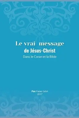 Faten Sabri - The True Message of Jesus Christ In the Quran and the Bible/ Le vrai message de Jésus-Christ dans le coran et la bible, Häftad. Tillgänglighet: Tillfälligt slut