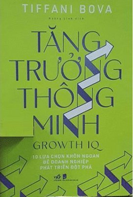 Tiffani D. Bova - Growth Iq: Get Smarter about the Choices That Will Make or Break Your Business, Häftad