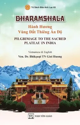 Tn Gioi Huong Ven Bhikṣuṇī - DHARAMSHALA - Hành Hương Vùng Đất Thiêng Ấn Độ - Pilgrimage To The Sacred Plateau In India (Song ngữ Việt - Anh), Häftad. Tillgänglighet: Lägg i varukorg