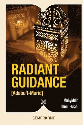 Muhyiddin Ibnu'l-Arabi - Radiant Guidance (Adabu'l - Murid), Häftad