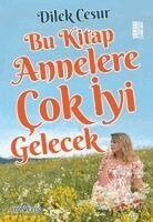 Dilek Cesur - Bu Kitap Annelere Cok Iyi Gelecek, Häftad