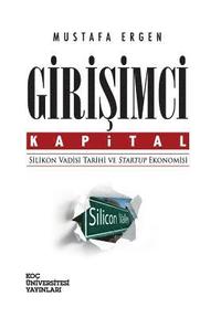 Girisimci Kapital: Silikon Vadisi Tarihi Ve Startup Ekonomisi