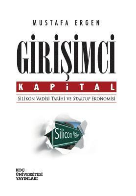 Mustafa Ergen - Girisimci Kapital: Silikon Vadisi Tarihi Ve Startup Ekonomisi, Häftad