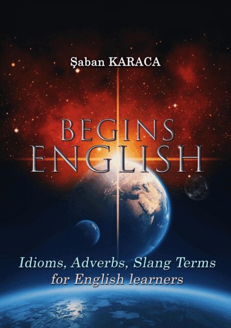 Saban KARACA - English Begins - Proverbs, Idioms and Slang Terms, E-bok