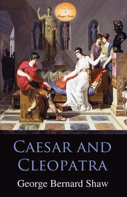 George Bernard Shaw - Caesar and Cleopatra, E-bok