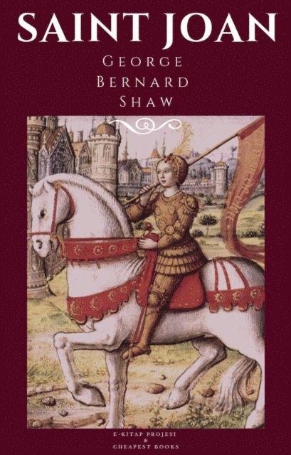 George Bernard Shaw - Saint Joan, E-bok