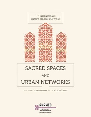 Suzan Yalman, A. Hilal Ugurlu, Suzan Yalman, A. Hilal Ugurlu - Sacred Spaces and Urban Networks, Häftad. Tillgänglighet: Tillfälligt slut