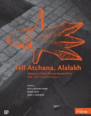 Kutlu Aslihan Yener, Murat Akar, Mara T. Horowitz, Kutlu Aslihan Yener, Murat Akar, Mara T Horowitz - Tell Atchana, Alalakh Volume 2 (2A/2B) – The Late Bronze II City 2006–2010 Excavation Seasons, Häftad. Tillgänglighet: Tillfälligt slut