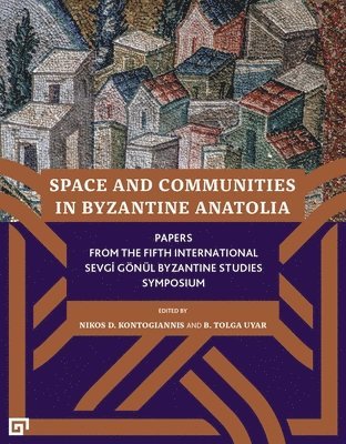 Nikos D. Kontogiannis, B. Tolga Uyar, Nikos D. Kontogiannis, B. Tolga Uyar - Space and Communities in Byzantine Anatolia – Papers From the Fifth International Sevgi Gönül Byzantine Studies Symposium, Häftad. Tillgänglighet: Tillfälligt slut
