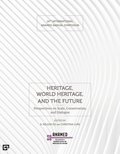 Heritage, World Heritage, and the Future  Perspectives on Scale, Conservation, and Dialogue