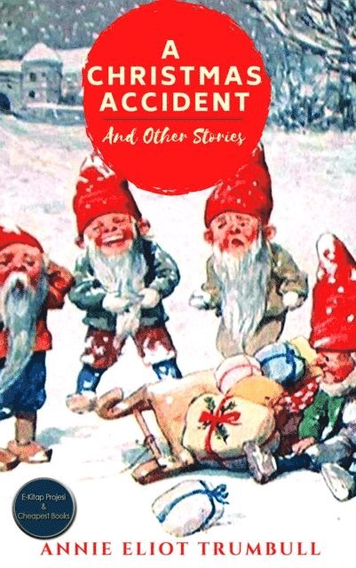 Annie Eliot Trumbull - Christmas Accident and Other Stories, E-bok