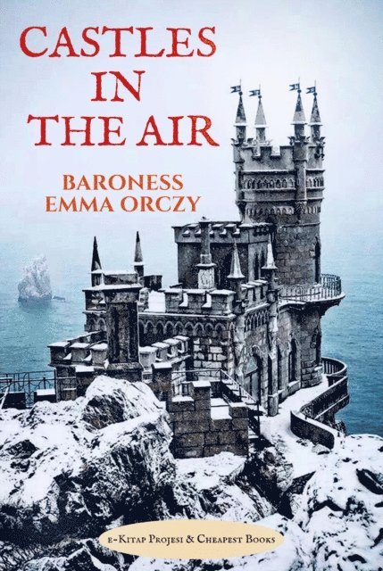 Baroness Emma Orczy - Castles in the Air, E-bok