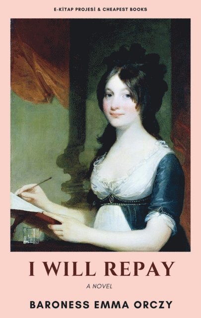 Baroness Emma Orczy - I Will Repay, E-bok