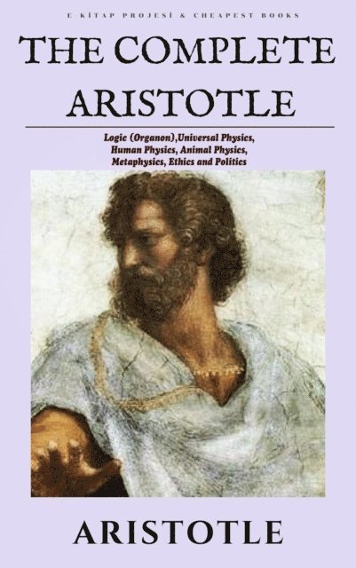 W. Rhys Roberts, W. D. Ross, D'Arcy Wentworth Thompson, J. A. Smith, R. K. Gaye, R. P. Hardie, E. M. Edghill, Aristotle - Complete Aristotle, E-bok
