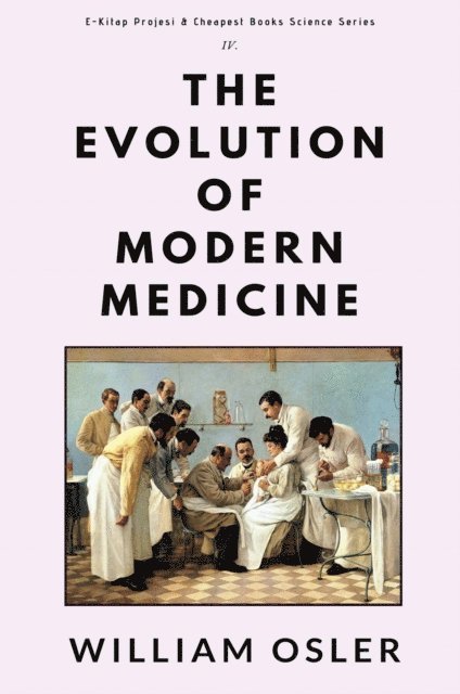 William Osler - Evolution of Modern Medicine, E-bok