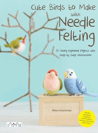 Cute Birds to Make with Needle Felting by Miwa Utsunomiya