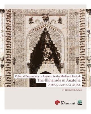 Suzan Yalman, Filiz Yenisehirlioglu, Suzan Yalman, Filiz Yenisehirlioglu - Ilkhanids in Anatolia – Cultural Encounters in  Anatolia in the Medieval Period, Symposium Proceedings, Häftad. Tillgänglighet: Tillfälligt slut