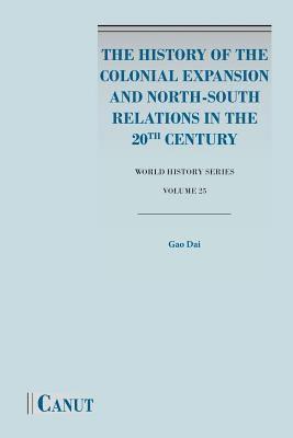 Dai Gao - History of the Colonial Expansion and North-South Relations in the 20th Century, Häftad