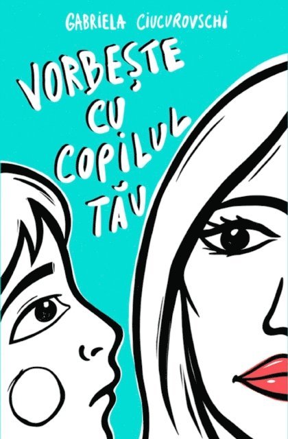 Gabriela Ciucurovschi - Vorbeste cu copilul tau, E-bok