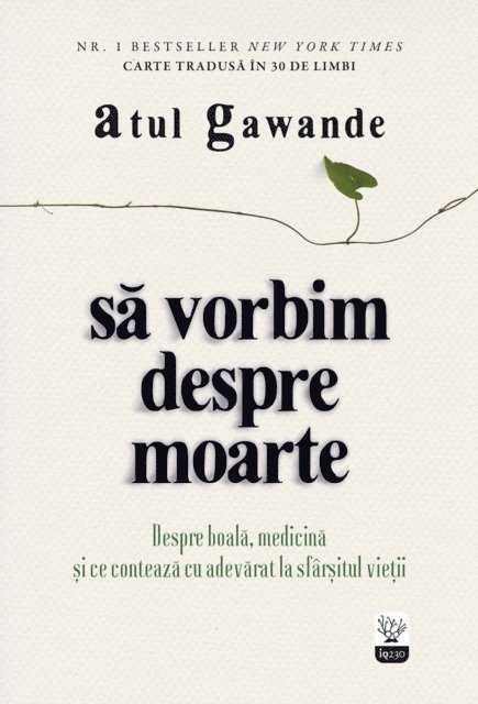 Atul Gawande - Să vorbim despre moarte. Despre boală, medicină și ce contează cu adevărat la sfârșitul vieții, E-bok