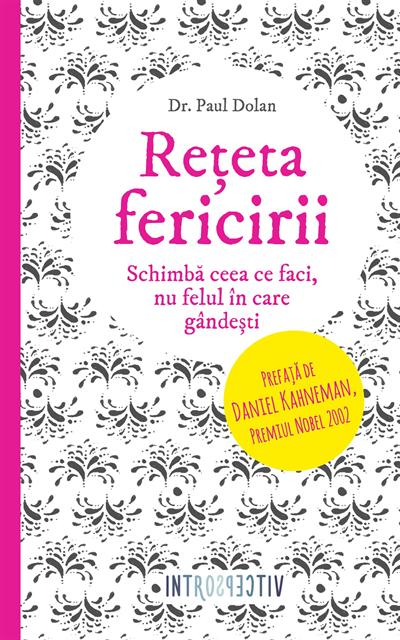 Paul Dolan - Rețeta fericirii. Schimbă ceea ce faci, nu felul în care gândești, E-bok