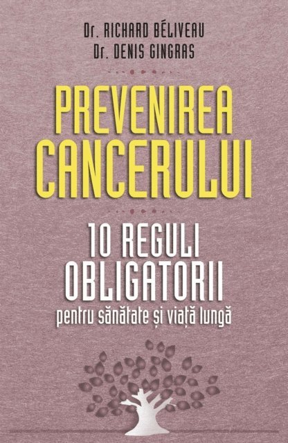 Richard Beliveau - Prevenirea cancerului. 10 reguli obligatorii pentru sănătate și viață lungă, E-bok