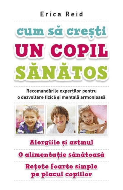 Erica Reid - Cum să crești un copil sănătos. Recomandările experților pentru o dezvoltare fizică și mentală armonioasă. Alergiile și astmul. O alimentație sănătoasă. Rețete foarte simple pe placul copiilor, E-bok. Tillgänglighet: Lägg i varukorg