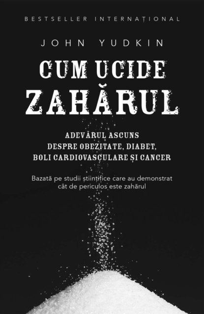 John Yudkin - Cum ucide zahărul. Adevărul ascuns despre obezitate, diabet, boli cardiovasculare și cancer, E-bok