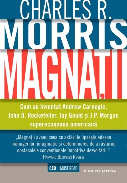 Charles R. Morris - Magnații. Cum au inventat Andrew Carnegie, John D. Rockefeller, Jay Gould și J.P. Morgan supereconomia americană, E-bok