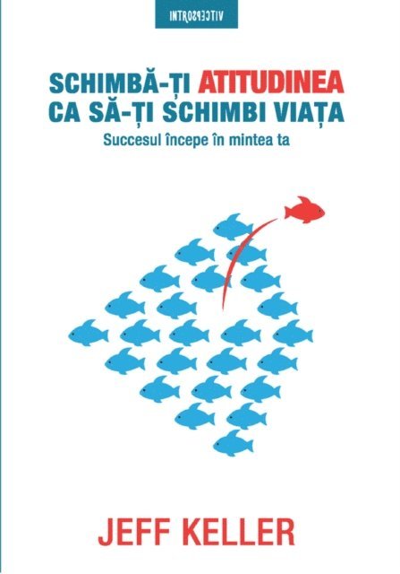 Jeff Keller - Schimba-Ti Atitudinea Ca Sa-Ti Schimbi Viata, E-bok