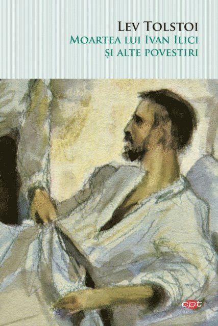 Lev Tolstoi - Moartea Lui Ivan Ilici Si Alte Povestiri, E-bok