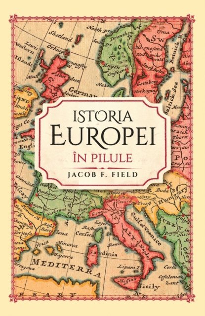 Jacob F. Field - Istoria Europei In Pilule, E-bok