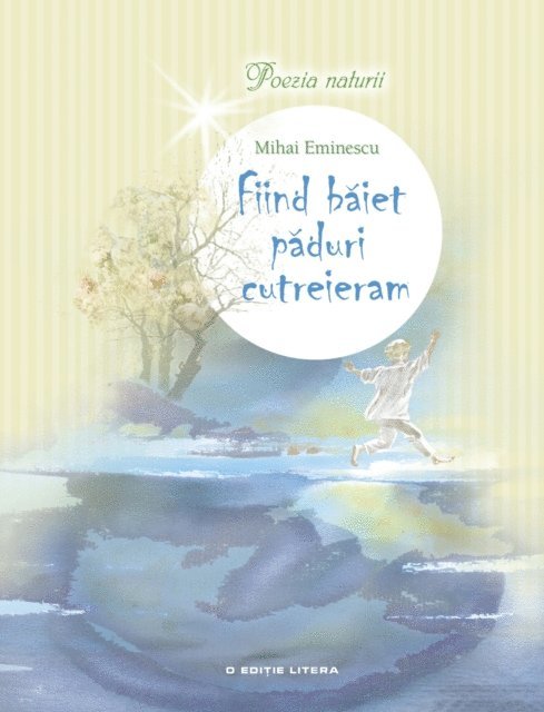 Mihai Eminescu - Fiind băiet păduri cutreieram (Poezia naturii), E-bok