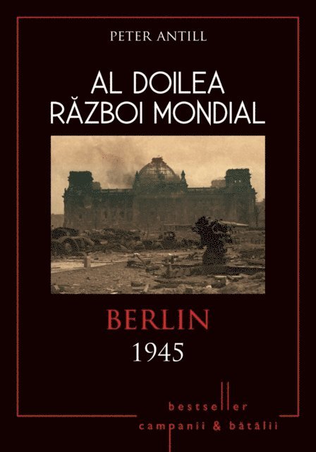 Peter Antill - Al Doilea Război Mondial - 10 - Berlin 1945, E-bok