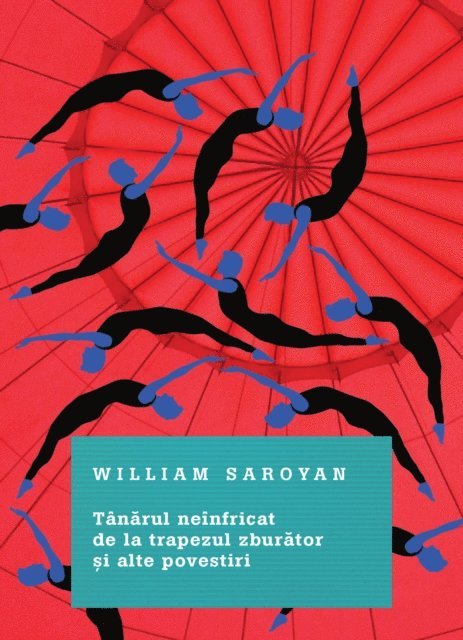 William Saroyan - Tanarul Neinfricat De La Trapezul Zburator Si Alte Povestiri, E-bok