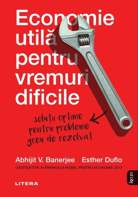 Abhijit Banerjee - Economie utila pentru vremuri dificile. Solutii optime pentru probleme greu de rezolvat, E-bok