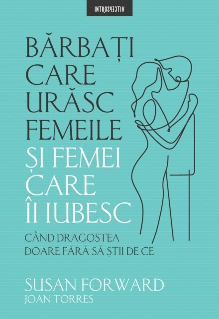 Susan Forward - Barbati care urasc femeile si femei care-i iubesc, E-bok