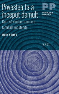 Povestea ta a Ã¿nceput demult. Cum s? vindeci traumele familiale mo?tenite