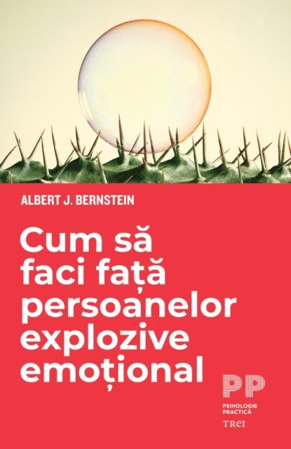 Albert J. Bernstein - Cum sa faci fata persoanelor explozive emotional, E-bok
