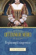 Caterina de Medici. Regina nop?ii sângeroase
