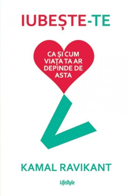Kamal Ravikant - Iubeste-te ca si cum viata ta ar depinde de asta, E-bok