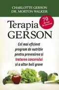Terapia Gerson. Cel mai eficient program de nutri?ie pentru prevenirea ?i tratarea cancerului ?i a altor boli grave