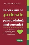 Programul de 30 de zile pentru o inim? mai puternic?. Un plan medical revolu?ionar pentru prevenirea ?i vindecarea bolilor cardiace
