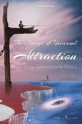 Gabriel Radu, Emil Radu - The Concept of Universal Attraction: Practical Application Tools, Häftad