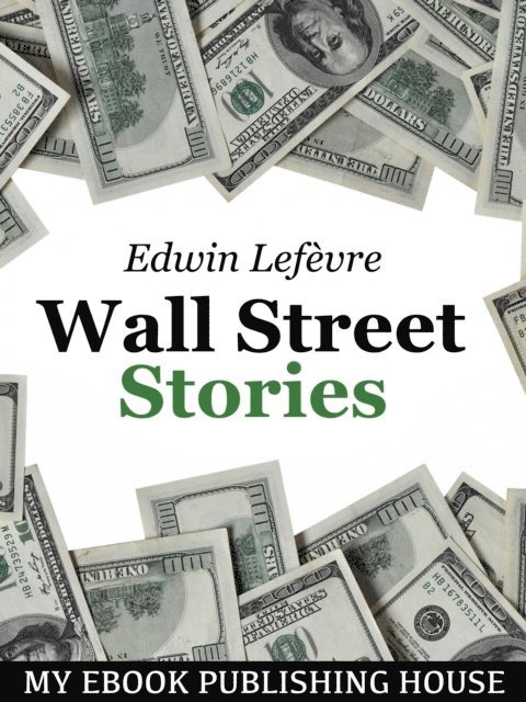Edwin Lefevre - Wall Street Stories, E-bok