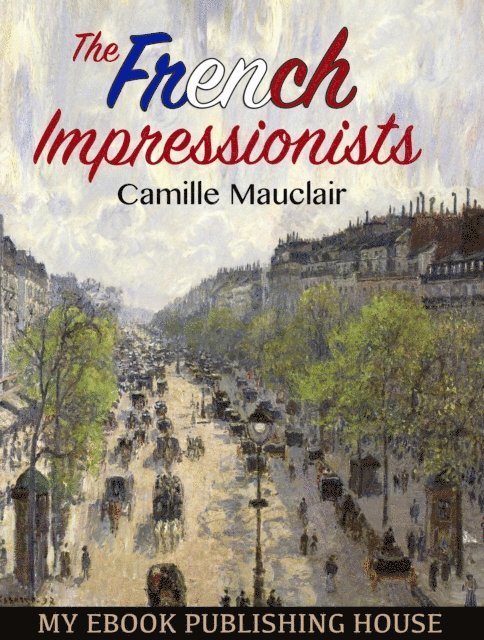 Camille Mauclair - French Impressionists, E-bok