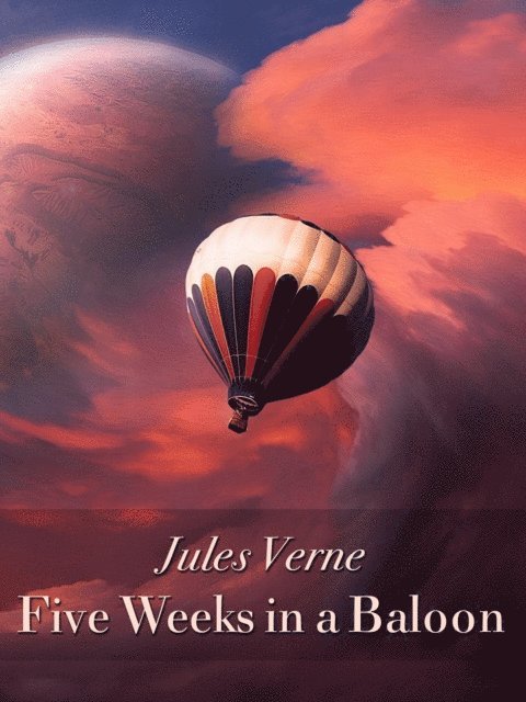 Jules Verne - Five Weeks in a Balloon, E-bok