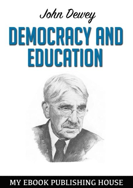 John Dewey - Democracy and Education, E-bok
