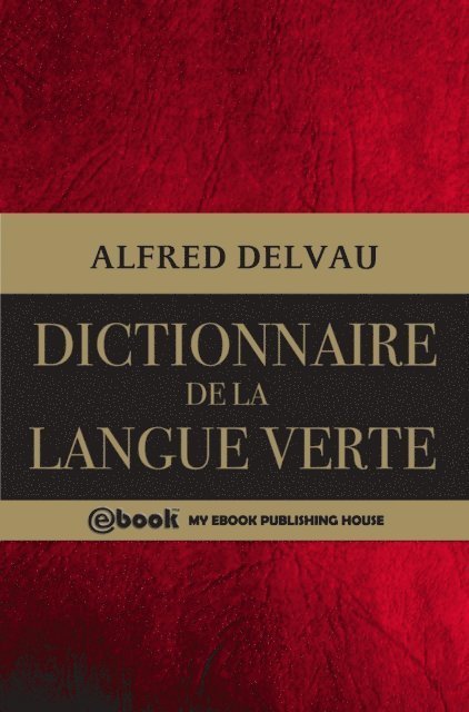 Alfred Delvau - Dictionnaire de la langue verte, E-bok